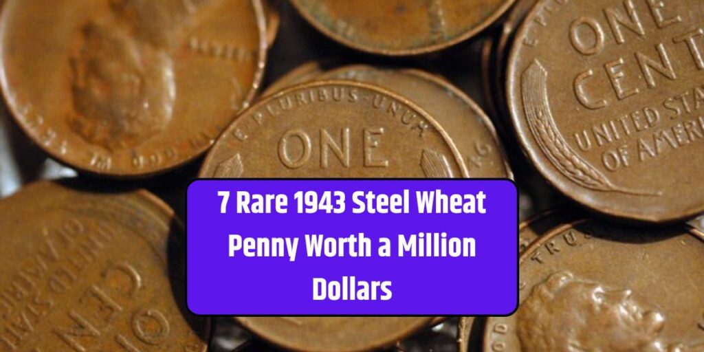 7 Rare 1943 Steel Wheat Penny Worth a Million Dollars