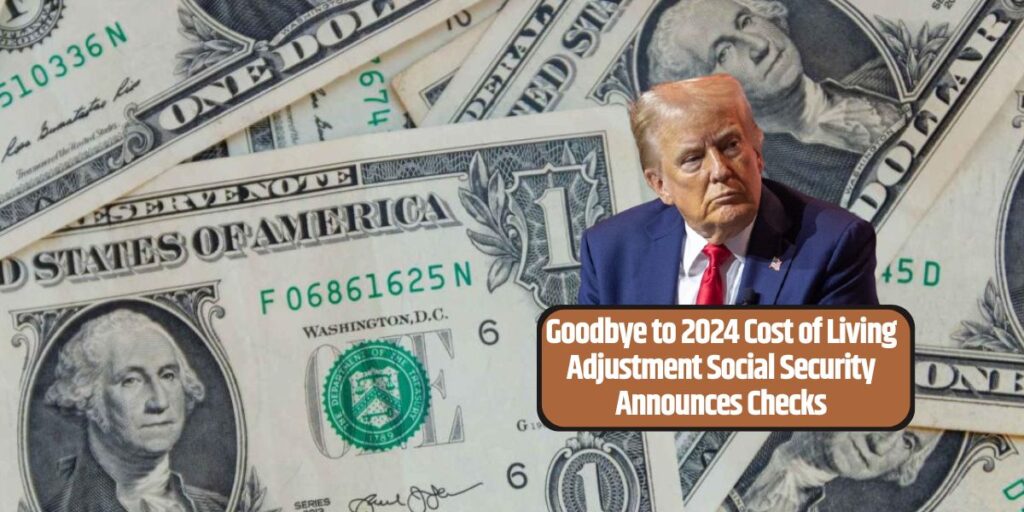 Goodbye to 2024 Cost of Living Adjustment Social Security Announces Checks