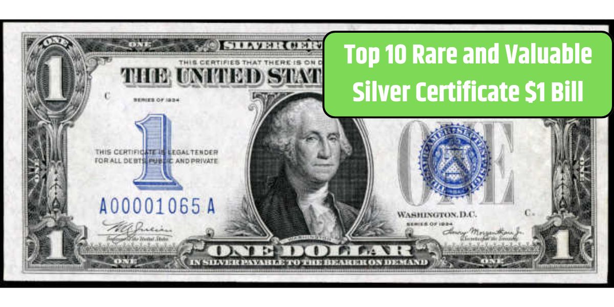 Top 10 Rare and Valuable Silver Certificate $1 Bill