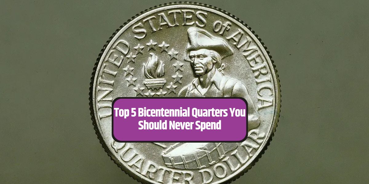 Top 5 Bicentennial Quarters You Should Never Spend