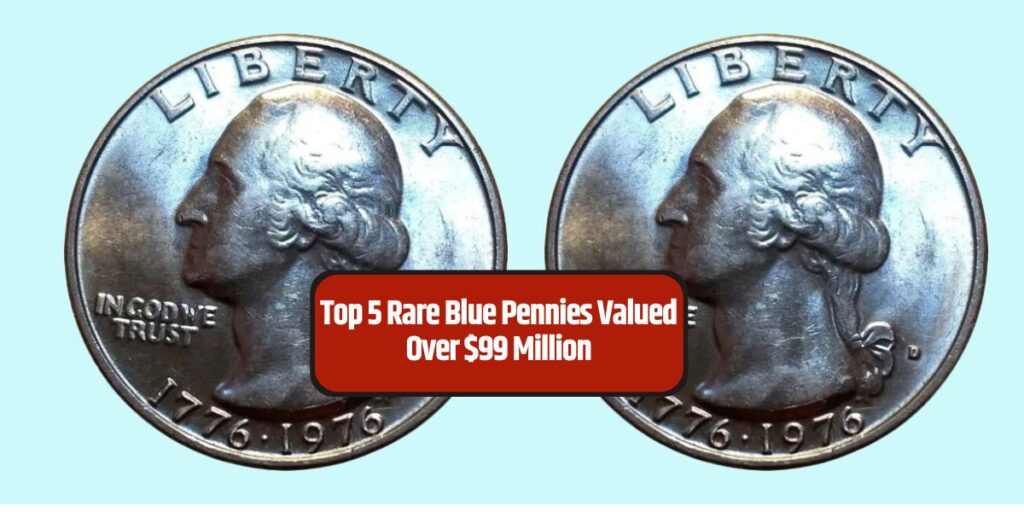 Top 5 Rare Blue Pennies Valued Over $99 Million