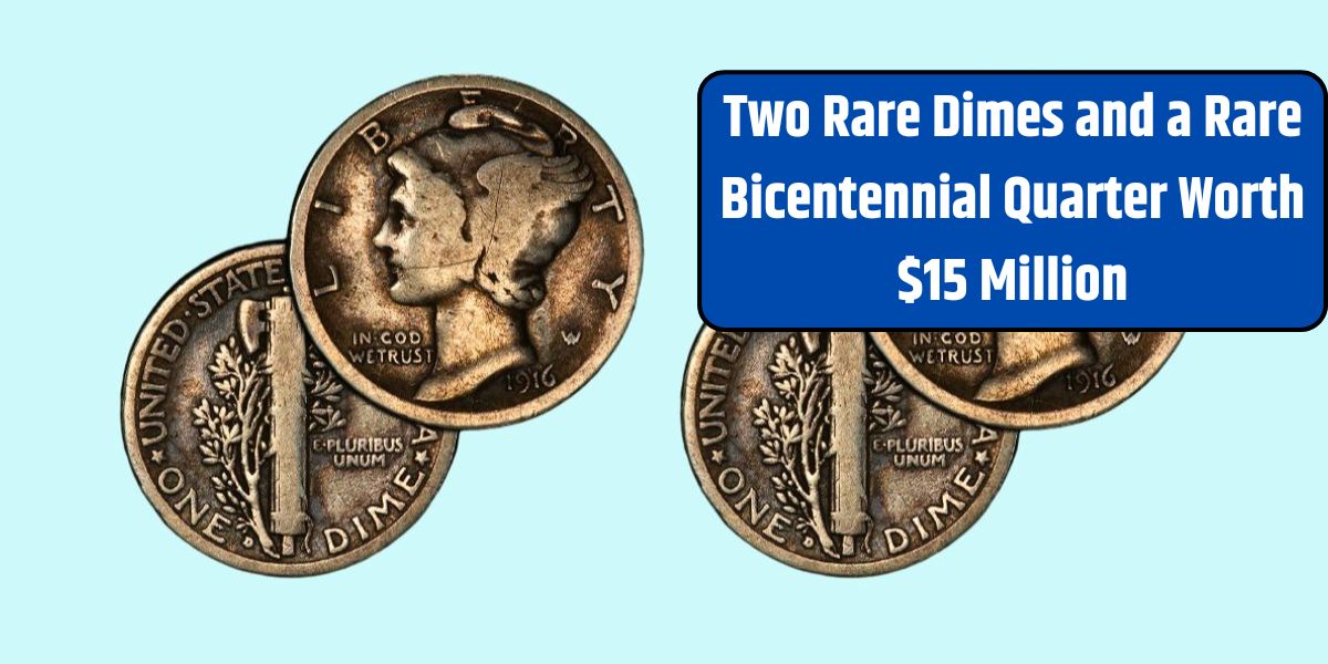 Two Rare Dimes and a Rare Bicentennial Quarter Worth $15 Million