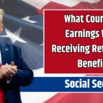 What Counts as Earnings While Receiving Retirement Benefits