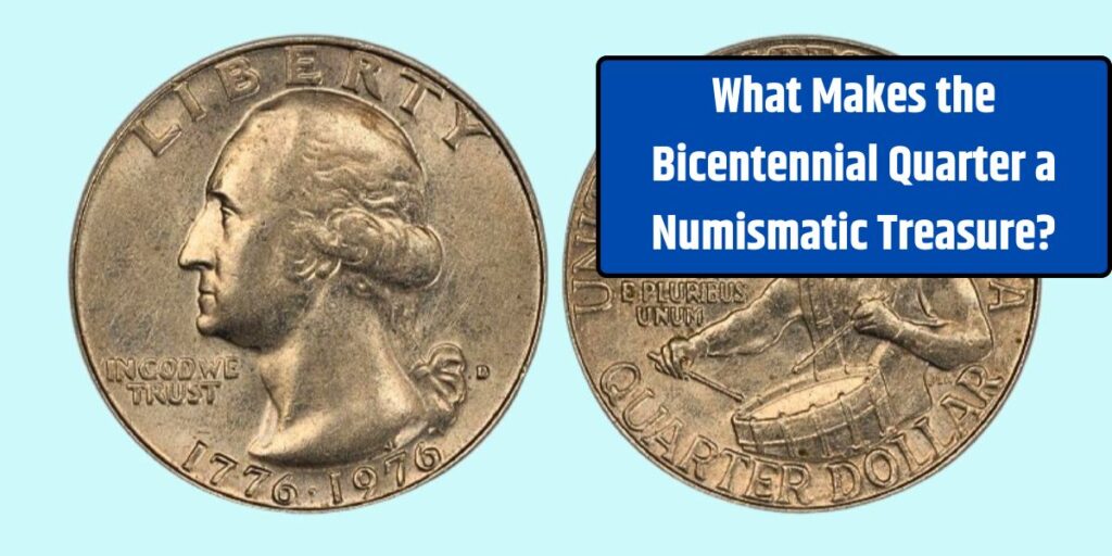 What Makes the Bicentennial Quarter a Numismatic Treasure